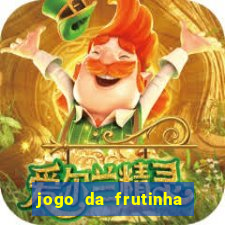 jogo da frutinha que paga dinheiro